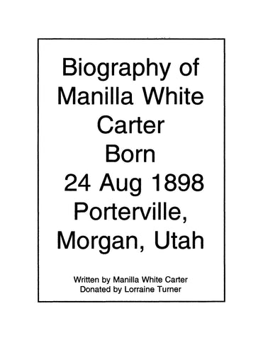 CARTER: Biography of Manilla White Carter, born 1898, Porterville, Morgan, Utah (Softcover)