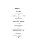 Reports of Cases Argued and Determined in the Ecclesiastical Courts at Doctors' Commons and in the High Court of Delegates (Hardcover)