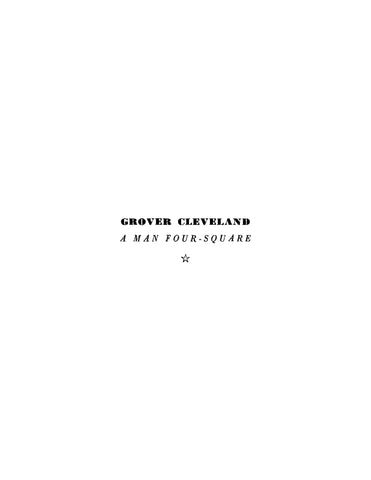 CLEVELAND: Grover Cleveland, a Man Four-Square, Illustrated