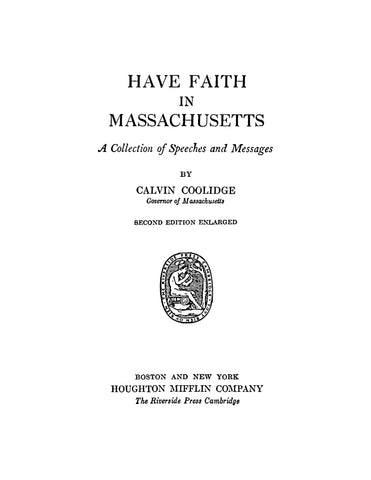 COOLIDGE: "Have Faith in Massachusetts" A Collection of Speeches and Messages by Calvin Coolidge, Governor of Massachusetts