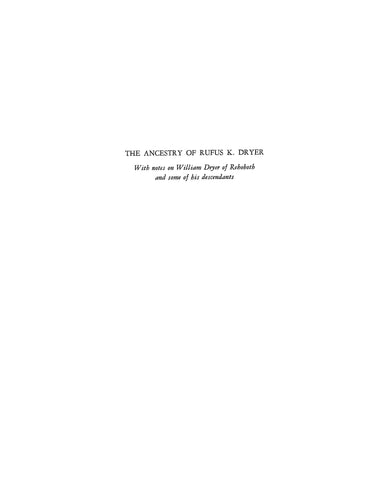 DRYER: Ancestry of Rufus K. Dryer, with notes on William Dryer of Rehobeth & some of his descendants. 1942