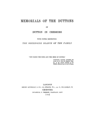 DUTTON: Memorials of the Duttons of Dutton in Cheshire, with notes respecting the Sherborne branch of the family.