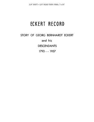 ECKERT RECORD: Story of Georg Bernhardt Eckert and his Descendants, 1793-1957