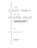 Eckler Family of the Mohawk Valley; five generations of the descendants of Hendrick & Margaret (Young) Eckler of Canajoharie & Warren, NY 1949