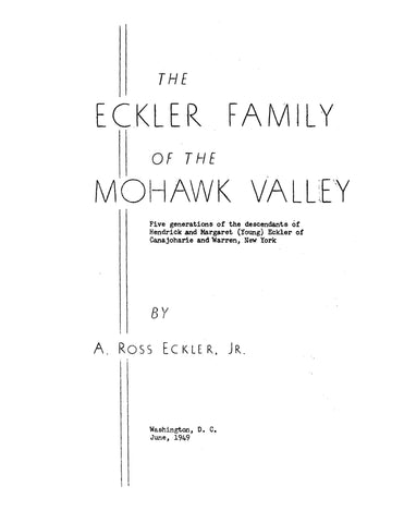 Eckler Family of the Mohawk Valley; five generations of the descendants of Hendrick & Margaret (Young) Eckler of Canajoharie & Warren, NY 1949