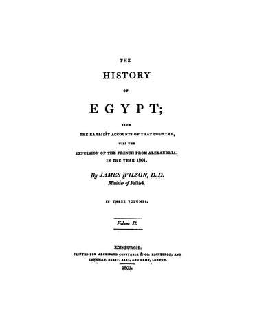 EGYPT: History of Egypt from the Earliest Accounts of that Country till the Expulsion of the French from Alexandria in the Year 1801, Volume 2