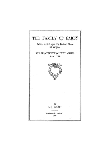 EARLY: The family of Early which settled upon the eastern shore of Virginia