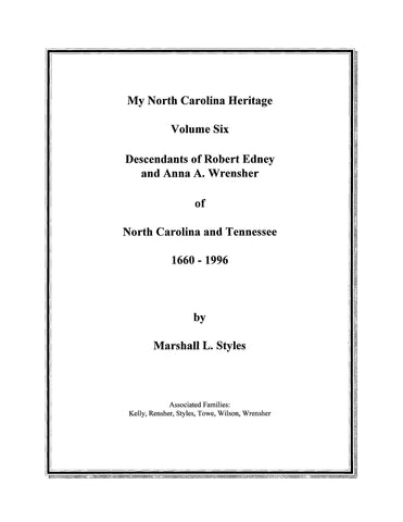 EDNEY: My North Carolina heritage, Volume VI: Descendants of Robert Edney and Anna A. Wrensher of North Carolina and Tennessee.