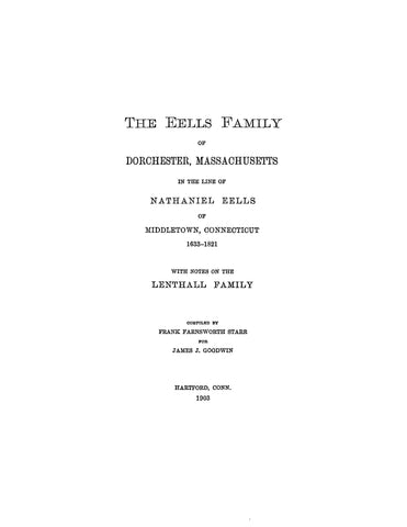 EELS FAMILY of Dorchester, MA in the line of Nathaniel Eels of Middletown, CT, 1633-1821, with notes on the Lenthall family 1903