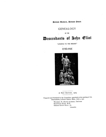ELIOT: Genealogy of the descendants of John Eliot, "Apostle to the Indians", 1598-1905