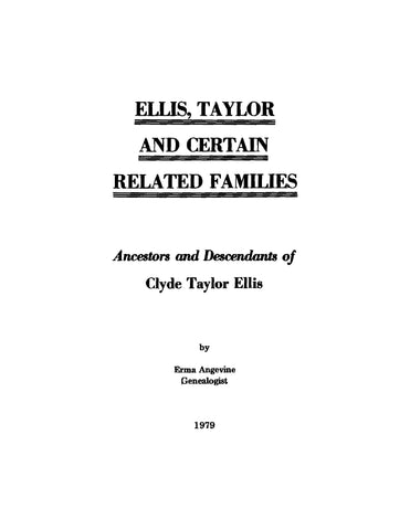 ELLIS: Ellis, Taylor, and Certain Related Families, Ancestors and Descendants of Clyde Taylor Ellis (Softcover)