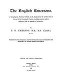 EMERSON: The English Emersons; a genealogical historical sketch of the family from the earliest times to the end of the seventeenth century, including various modern pedigrees, with an appendix of authorities