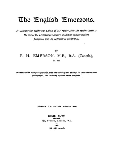 EMERSON: The English Emersons; a genealogical historical sketch of the family from the earliest times to the end of the seventeenth century, including various modern pedigrees, with an appendix of authorities