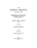 EMERSON: The Ipswich Emersons, A.D. 1636-1900 : a genealogy of the descendants of Thomas Emerson of Ipswich, Mass., with some account of his English ancestry 1900