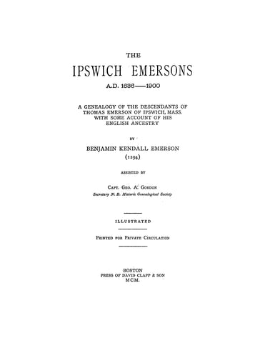 EMERSON: The Ipswich Emersons, A.D. 1636-1900 : a genealogy of the descendants of Thomas Emerson of Ipswich, Mass., with some account of his English ancestry 1900