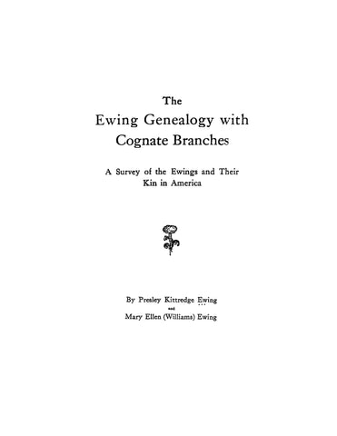 Ewing Genealogy, with cognate branches. A survey of the Ewings and their kin in America.