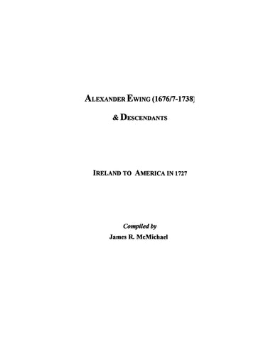 EWING: Alexander Ewing (1676/7-1738) and descendants, Ireland to America in 1727 1999