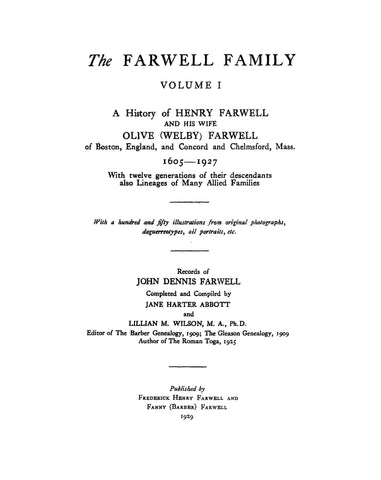 FARWELL: The Farwell family, a history of Henry Farwell and his wife Olive (Welby) Farwell of Boston, England, and Concord and Chelmsford, Mass., 1605-1927, with twelve generations of their descendants; also lineages of many allied families