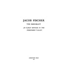 FISCHER: Jacob Fischer, The Immigrant : An Early Settler in the Perkioman Valley 1927