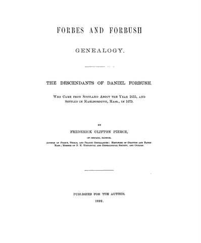 FORBES - FORBUSH Genealogy of the Descendants. of Daniel Forbush, who came from Scotland about 1655 & settled in Marlborough, MA in 1675. 1892
