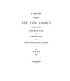 FOX: A history of that part of the Fox family descended from Thomas Fox of Cambridge, Mass. : with genealogical records 1899