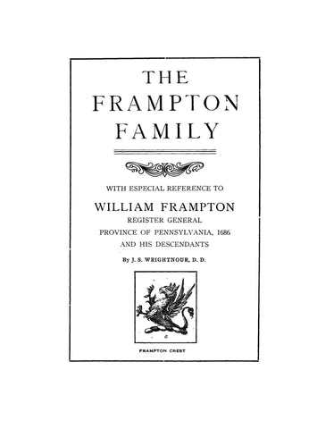 FRAMPTON FAMILY, with especial reference to William Frampton, regis ter general, Prov. of PA, 1686, & his descendants. 1916