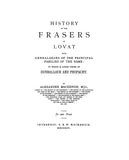 FRASER: History of the Frasers of Lovat, with Genealogies of the Principal Families of the Name: To Which Is Added Those of Dunballoch and Phopachy 1896
