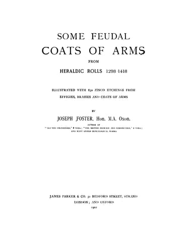 COATS OF ARMS:  Some Feudal Coats of Arms from Heraldic Rolls 1298-1418, Illustrated with 830 Zinco Etchings from Effigies, Brasses, and Coats of Arms
