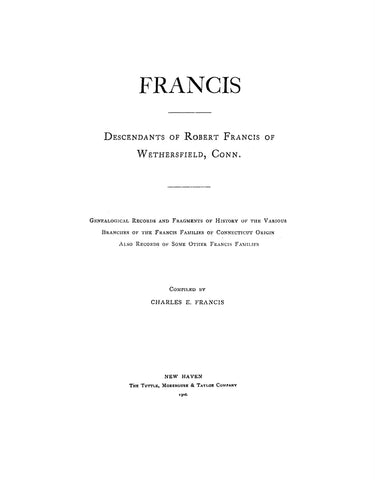 FRANCIS: Descendants of Robert Francis of Wethersfield CT; genealogical records of various branches of the Francis family of CT origin