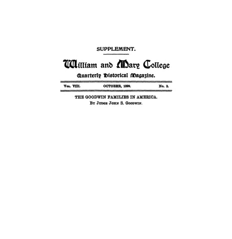GOODWIN: Supplement : William and Mary College Quarterly Historical Magazine, The Goodwin Families in America 1899