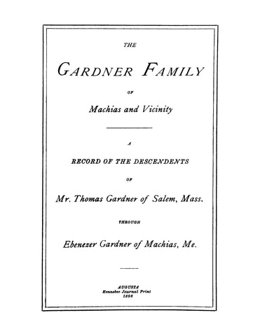 GARDNER: The Gardner Family of Machias and Vicinity: A Record of the Descendants of Mr Thomas Gardner of Salem, Mass through Ebenezer Gardner of Machias, Maine (Softcover)