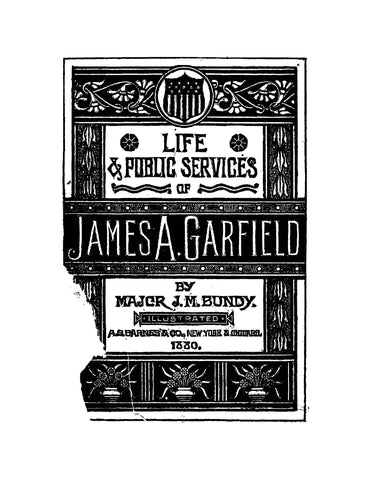 GARFIELD: Life and Public Services of James A Garfield