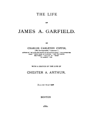 GARFIELD: Life of James A Garfield, with a Sketch of the Life of Chester A Arthur