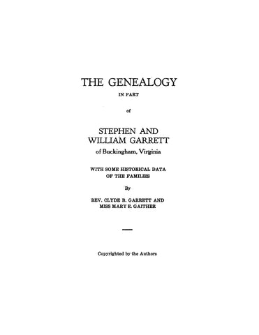 GARRETT: The genealogy in part of Stephen and William Garrett of Buckingham, Virginia, with some historical data of the families. 1926
