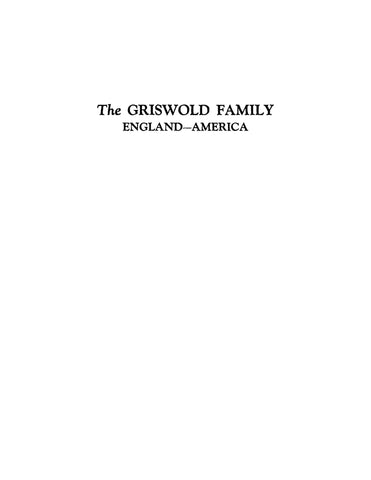 GRISWOLD: The Griswold Family in England and America: Edward of Windsor, Francis of Cambridge, Matthew of Lyme, Michael of Weathersfield 1943