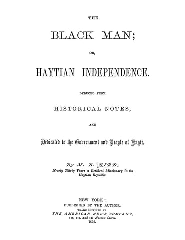 HAITI: The Black Man: Or, Haytian Independence, Deduced from Historical Notes and Dedicated to the Government and People of Hayti