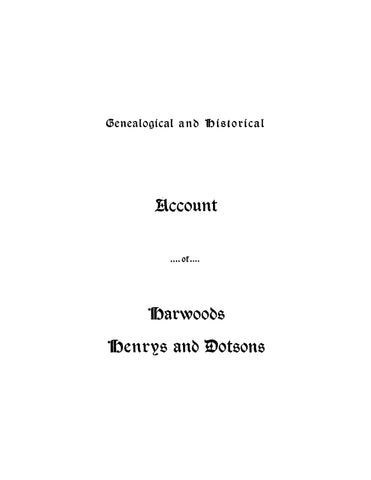 HARWOOD: Genealogical and historical account of Harwoods, Henrys and Dotsons 1902