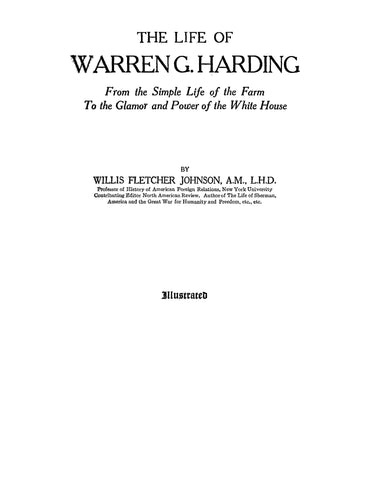 HARDING: The Life of Warren G Harding from the Simple Life of the Farm to the Glamor and Power of the White House