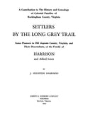HARRISON FAMILY: Settlers by the Long Grey Trail; some Pioneers to old Augusta County, Virginia and their descendants 1935