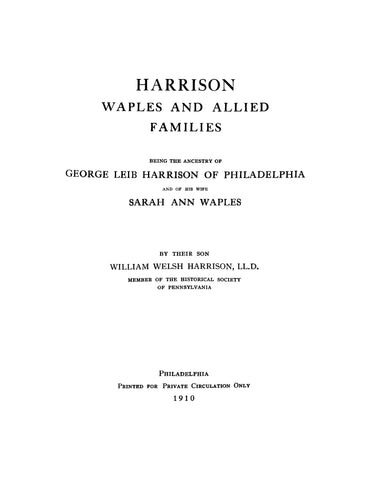 HARRISON: Harrison, Waples, and Allied Families: Being the Ancestry of George Leib Harrison of Philadelphia and of his Wife Sarah Ann Waples