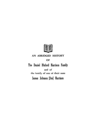 HARRISON: An Abridged History of the Daniel Bluford Harrison Family and of the Family of One of their Sons, James Johnson (Jim) Harrison (Softcover)