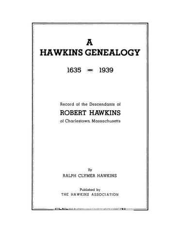HAWKINS: A Hawkins Genealogy, 1635-1939, Record of the Descendants of Robert Hawkins of Charlestown, Massachusetts 1939