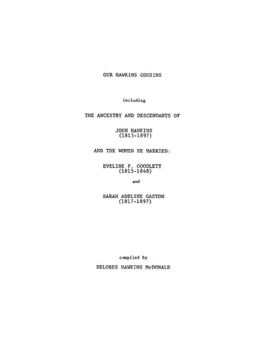 HAWKINS: Our Hawkins Cousins, Including the Ancestry and Descendants of John Hawkins (1813-1897) and the Women he Married, Eveline P Goodlett, and Sarah Adeline Gaston (Softcover) 1980