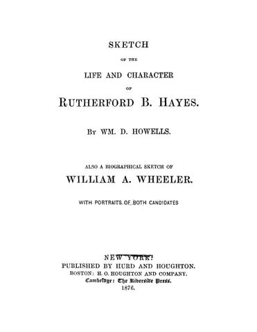 HAYES: Sketch of the Life and Character of Rutherford B Hayes, Also a Biographical Sketch of William A Wheeler
