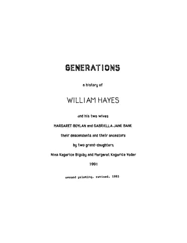 HAYES: Generations, a History of William Hayes and his Two Wives, Margaret Boylan and Gabriella Jane Bane, Their Descendants and their Ancestors