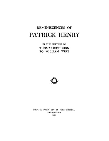 HENRY: Reminiscences of Patrick Henry in the Letters of Thomas Jefferson to William Wirt (Softcover) 1911