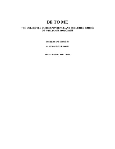 HODGKINS: Be to Me: The Collected Correspondence and Published Works of William H. Hodgkins 2011