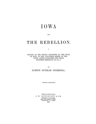 IOWA CIVIL WAR: Iowa and the Rebellion: A History of the Troops Furnished by the State of Iowa to the Volunteer Armies of the Union which Conquered the Great Southern Rebellion of 1861-5 (Hardcover)