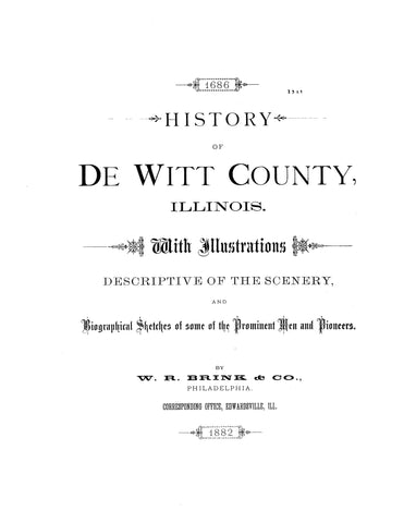 DEWITT, IL: 1686 History of DeWitt County, Illinois, with Illustrations Descriptive of the Scenery and Biographical Sketches of Some of the Prominent Men and Pioneers