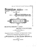 MONTGOMERY, IL: Portrait and Biographical Record of Montgomery and Bond Counties, Illinois, Containing Biographical Sketches of Prominent and Representative Citizens Together with Biographies and Portraits of all the Presidents of the United States
